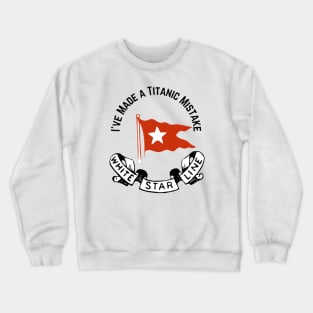 "I've Made a Titanic Mistake" White Star Line Crewneck Sweatshirt